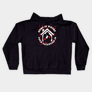 HOME IS WHERE YOUR VALENTINE IS Kids Hoodie